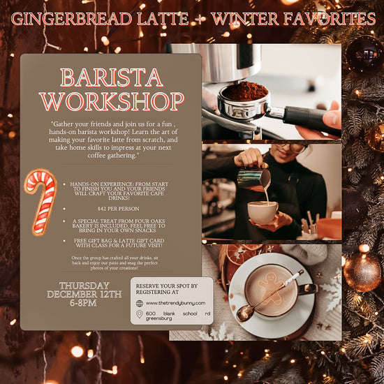 GINGERBREAD BARISTA WORKSHOP (DECEMBER 12TH 6-8PM)